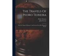 The Travels Of Pedro Teixeira: With His "Kings Of Harmuz" And Extracts From His "Kings Of Persia