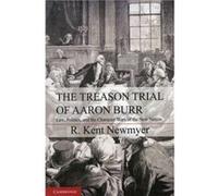 The Treason Trial of Aaron Burr by R. Kent University of Connecticut Newmyer Unknown (Auteur)