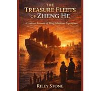 THE TREASURE FLEETS OF ZHENG HE: A Written Account of Ming Maritime Expeditions