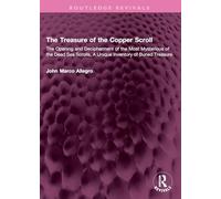 The Treasure of the Copper Scroll: The Opening and Decipherment of the Most Mysterious of the Dead Sea Scrolls: a Unique Inventory of Buried Treasure