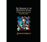 The Treasure Of The Enchanted Island: A Pirate Adventure Among Mysterious Maps