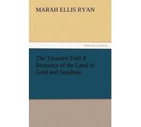The Treasure Trail A Romance Of The Land Of Gold And Sunshine
