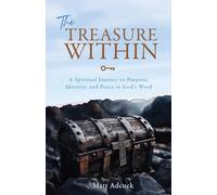 The Treasure Within: A Spiritual Journey to Purpose, Identity, and Peace in God's Word