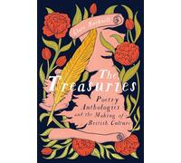 The Treasuries: Poetry Anthologies and the Making of British Culture