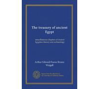 The treasury of ancient Egypt: miscellaneous chapters of ancient Egyptian history and archaeology
