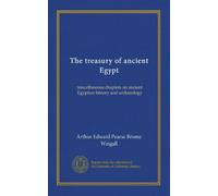 The treasury of ancient Egypt: miscellaneous chapters on ancient Egyptian history and archaeology
