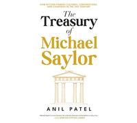 The Treasury of Michael Saylor: How Bitcoin Powers Cultures, Corporations, and Countries in the 21st Century