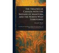 The Treaties of Canada With the Indians of Manitoba and the North-West Territories