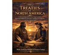 THE TREATIES OF NORTH AMERICA: A Chronological Record of Agreements Between Indigenous Nations, Colonial Governments, and the United States