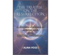 The Treatise on the Resurrection: A Gnostic Defense of Eternal Life and Spiritual Awakening