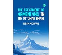 The treatment of Armenians in the Ottoman Empire