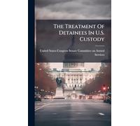 The Treatment Of Detainees In U.S. Custody