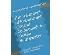 The Treatment of Recalcitrant Organic Compounds in Textile Wastewater: Organic Compounds in Textile Wastewater