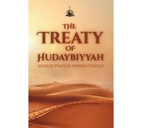 The Treaty of Hudaybiyyah: Seeds of Peace in Apparent Defeat