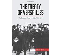 The Treaty Of Versailles:The Treaty That Marked The End Of World War I