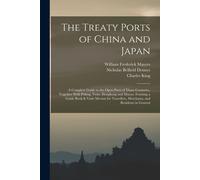 The Treaty Ports Of China And Japan: A Complete Guide To The Open Ports Of Those Countries, Together With Peking, Yedo, Hongkong And Macao. Forming A