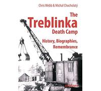 The Treblinka Death Camp: History, Biographies, Remembrance