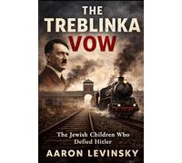 THE TREBLINKA VOW: The Jewish Children Who Defied Hitler