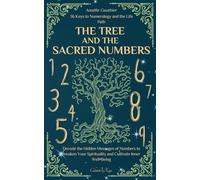 The Tree and the Sacred Numbers: 36 Keys to Numerology and the Life Path | Decode the Hidden Messages of Numbers to Awaken Your Spirituality and Cultivate Inner Well-Being
