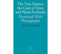 The Tree Doctor, the Care of Trees and Plants Profusely: Illustrated With Photographs
