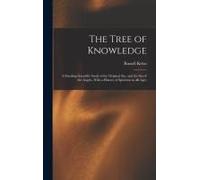 The Tree Of Knowledge; A Startling Scientific Study Of The Original Sin, And The Sin Of The Angels, With A History Of Spiritism In All Ages