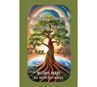 The Tree of Life A Pathway Through Spiritual Healing: Explore the Healing, Symbolism, and Spiritual Power of the Tree of Life