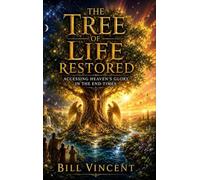 The Tree of Life Restored: Accessing Heaven's Glory in the End-Times