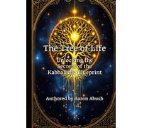 The Tree of Life: Unlocking the Secrets of the Kabbalistic Blueprint