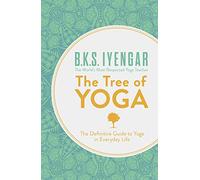 B.K.S. Iyengar – The Tree of Yoga – Le guide définitif du yoga au quotidien – Broché