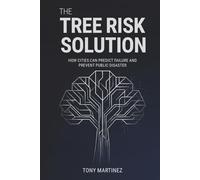 The Tree Risk Solution: How Cities Can Predict Failure and Prevent Public Disaster