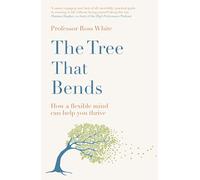 The Tree that Bends: How a flexible mind can help you thrive