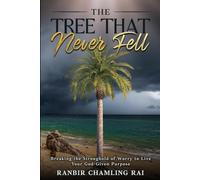 The Tree That Never Fell: Breaking the Stronghold of Worry to Live Your God-Given Purpose