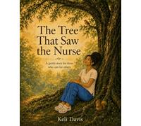 The Tree That Saw the Nurse: A gentle story for those who care for others