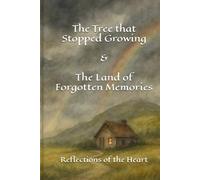 The Tree that Stopped Growing & The Land of Forgotten Memories: Reflections of the Heart
