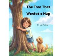 The Tree That Wanted a Hug: A Heartwarming Children’s Picture Book About Friendship, Kindness, and Nature