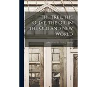 The Tree, The Olive, The Oil In The Old And New World