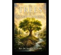 The Trees in God's Garden: Purpose, Preparation, and Insight from the Trees of Scripture