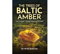 THE TREES OF BALTIC AMBER: PLANTS, RESINS, AND THE ORIGIN OF SUCCINITE