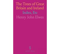 The Trees of Great Britain and Ireland: Index, Etc