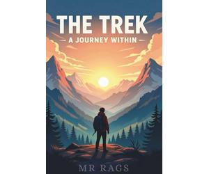 THE TREK: A journey within | A Self help guide | Experience life through mountains | A Trekking guide