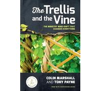 The Trellis and the Vine: The ministry mind-shift that changes everything