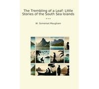 The Trembling of a Leaf: Little Stories of the South Sea Islands (Classic Books)