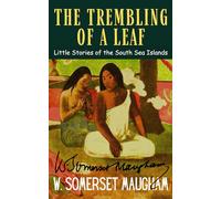 The Trembling of a Leaf: Somerset Maugham’s South Sea Island Short Stories Collection Original 1921 Edition