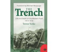 The Trench: Life and Death on the Western Front 1914-1918