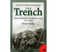 The Trench: Life And Death On The Western Front 1914 - 1918 (Paperback) Trevor Yorke, (Auteur)