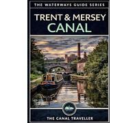 The Trent & Mersey Canal Guide: The Complete Narrowboat & Visitor's Guide to England's Grand Cross Canal
