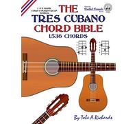 The Tres Cubano Chord Bible: C and D Major Cuban and Puerto Rican Tunings 1,536 Chords