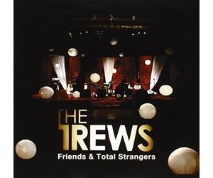 The Trews - Friends & Total Strangers