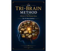 The Tri-Brain Method: The Human Brain: The Living Archive Behind How We Hear, See, and Do
