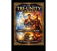 The Tri-unity of Man: Spirit - Soul - Body